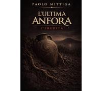 L’Ultima Anfora: L’Eredita’