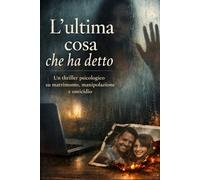 L’ultima cosa che ha detto: Un thriller psicologico su matrimonio, manipolazione e omicidio