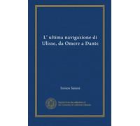 L' ultima navigazione di Ulisse, da Omere a Dante