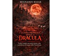 L’ultima promessa sposa di Dracula: Tredici vergini, una notte eterna e una maledizione di sangue dalla Transilvania
