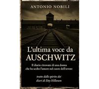 L’ultima voce da Auschwitz: Il diario ritrovato di una donna che ha scelto l’amore nel cuore dell’orrore.