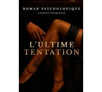 L’ULTIME TENTATION: Et si la plus grande tentation n’était pas un autre… mais soi-même ? (Livres de Noël / Contes pour les tout-petits / Romance, Drame et Thriller)