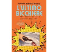 L’ULTIMO BICCHIERE - Best Seller - Top 1 Categoria Alcolismo: Come Smettere di Bere e Liberarti dall’Alcol
