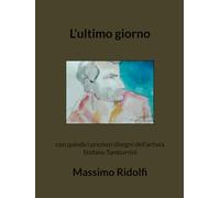 L’ultimo giorno: con quindici preziosi disegni dell’artista Stefano Tamburrini