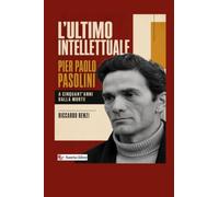 L’ultimo intellettuale: Pier Paolo Pasolini. A cinquant’anni dalla morte