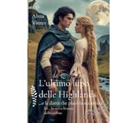L’ultimo lupo delle Highlands: …e la dama che placò la sua anima (Tra l’Onore e la Lealtà)