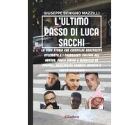 L’ULTIMO PASSO DI LUCA SACCHI: La Vera Storia che Coinvolge Anastasiya Kylemnyk e i Condannati Valerio Del Grosso, Paolo Pirino e Marcello De Propris, ... e Verità Accertate (Realmente Accaduto)