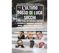 L’ULTIMO PASSO DI LUCA SACCHI: La Vera Storia che Coinvolge Anastasiya Kylemnyk e i Condannati Valerio Del Grosso, Paolo Pirino e Marcello De Propris, ... e Verità Accertate (Realmente Accaduto)