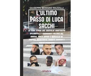 L’ULTIMO PASSO DI LUCA SACCHI: La Vera Storia che Coinvolge Anastasiya Kylemnyk e i Condannati Valerio Del Grosso, Paolo Pirino e Marcello De Propris, ... e Verità Accertate (Realmente Accaduto)