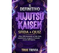 L’Ultimo Quiz su Jujutsu Kaisen: 500+ Domande su Yuji, Gojo, Maledizioni e Stregoni | Sfida per Veri Fan (Libro Non Ufficiale): Metti alla prova la ... | Include modalità gioco, punteggi e sfi