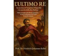 L’Ultimo Re: la cacciata di Tarquinio il Superbo e la nascita della Res Publica