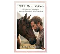 L' ULTIMO UMANO: Nel silenzio di un respiro, la rivoluzione di chi resta sé stesso
