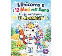 L’Unicorno e i 12 mesi dell'anno - Libro da Colorare per Bambini: 12 mesi dell’anno con disegni grandi, filastrocche in rima e attività educative per bambini 3-8 anni