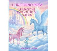 L’UNICORNO ROSA: LE MAGICHE AVVENTURE DI SHERIN