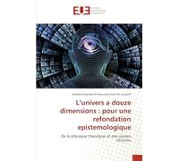 L’univers a douze dimensions : pour une refondation epistemologique: De la physique theorique et des savoirs africains