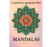 L’univers apaisant des Mandalas : 50 coloriages pour se détendre.: Livre de coloriage anti-stress, de 7 à 77 ans.