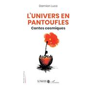 L’Univers en pantoufles: Contes cosmiques (La Légende Des Mondes)