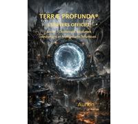 L’UNIVERS OFFICIEL DE TERRAE PROFUNDA®: Cosmologie, Royaumes souterrains et Architectures Telluriques