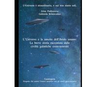L’Universo e la nascita dell’ibrido umano: La breve storia raccontata dalle civiltà galattiche extra-terrestri