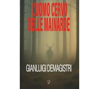 L’UOMO CERVO DELLE MAINARDE
