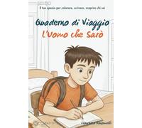 L’Uomo che Sarò - Quaderno di Viaggio: Diario di crescita personale per ragazzi | Domande, esercizi, riflessioni e pagine da colorare per aiutare gli adolescenti a conoscersi e diventare più sicuri