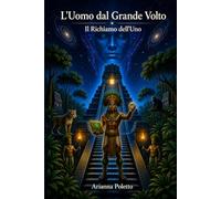 L’Uomo dal Grande Volto: Il Richiamo dell’Uno: 2 (“I Misteri dell’Impero Maya”)