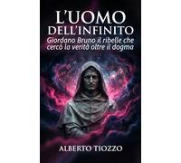 L’uomo dell’Infinito: Giordano Bruno il ribelle che cercò la verità oltre il dogma