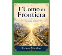 L’Uomo di Frontiera: Identità spirituale, cultura europea e solitudine interiore
