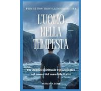 L’UOMO NELLA TEMPESTA: Perché non trovi la donna giusta ("Viaggi verso la Consapevolezza")