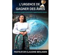 L’urgence de gagner des âmes: Une quête pour accomplir la Grande Commission en gagnant les perdus à tout prix