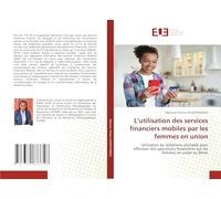 L’utilisation des services financiers mobiles par les femmes en union: Utilisation du téléphone portable pour effectuer des opérations financières par les femmes en union au Bénin