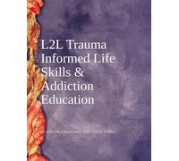 L2L Trauma Informed Life Skills & Addiction Education Volume III
