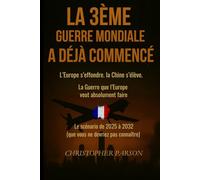 La 3ᵉ guerre mondiale a (déjà) commencé : l’Europe s’effondre. La Chine s’élève.: La guerre que l'Europe veut absolument faire. Tout est écrit le scénario 2025-2032. Vous n’auriez jamais dû le savoir.