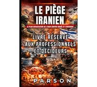 La 3ème guerre mondiale a déjà commencé , là, elle a VRAIMENT commencé - livre réservé aux professionnels et décideurs.: Le piège iranien - Le grand ... en Europe (avril 2026) et en Asie (août 2026)