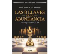 La 8 llaves de la abundancia: Crea riqueza desde el ser (Saga El camino del peón)