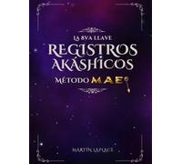 La 8va llave: Registros Akáshicos Método M.A.E.®