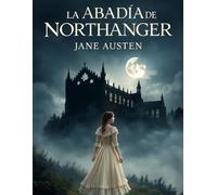 La Abadía de Northanger (Edición española): Un clásico del romance gótico lleno de misterio, secretos y pasión.