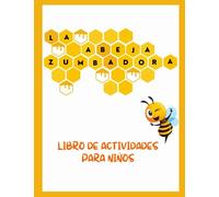 La Abeja Zumbadora: Libro de Actividades para Niños: Juegos mentales para niños. ¡Zumbando con 65 actividades asombrosas y desafiantes que incluyen ... por números, crucigramas y más! Edades 5-8