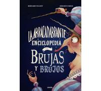 La abracadabrante enciclopedia de brujas y brujos (LITERATURA INFANTIL - Libros-Regalo)