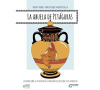 La abuela de Pitágoras: La verdad sobre la invención de la Matemática explicada a los incrédulos