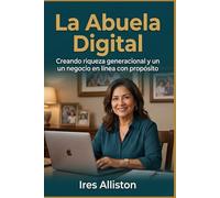 La Abuela Digital: Como las Mujeres Mayores de 50 Anos Estan Construyendo Negocios en Linea Que Sus Familias Heredaran