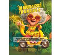 La abuela está bananas: Una historia divertida para dormir, llena de risas y amor familiar