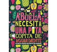 La abuela necesita una puta copita de aguardiente: Un libro de colorear para adultos con palabrotas