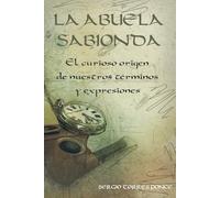 La abuela sabionda: El curioso origen de nuestros términos y expresiones