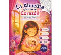 La Abuelita Vive en Mi Corazón: Cuento para Colorear y Actividades para el Duelo Infantil: Cómo Afrontar la Pérdida de una Abuela, Gestionar Emociones y Recordar con Amor