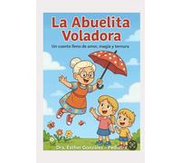 La Abuelita Voladora 1: Un cuento lleno de amor, magia y ternura (Las Aventuras de la Abuelita Voladora)