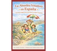 La Abuelita Voladora en España: Aventura mágica para descubrir la cultura española: 8 (Las Aventuras de la Abuelita Voladora)