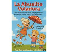 La Abuelita Voladora/ The Flying Grandma: Un cuento bilingue lleno de amor, magia y ternura/ A bilingual story full of love, magic and tenderness (Coleccion de las Aventuras de la Abuelita Voladora)