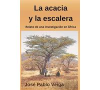 La acacia y la escalera: Relato de una investigación en África