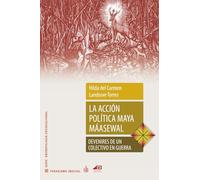 La acción política maya máasewal: Devenires de un colectivo en guerra (Paradigma indicial)